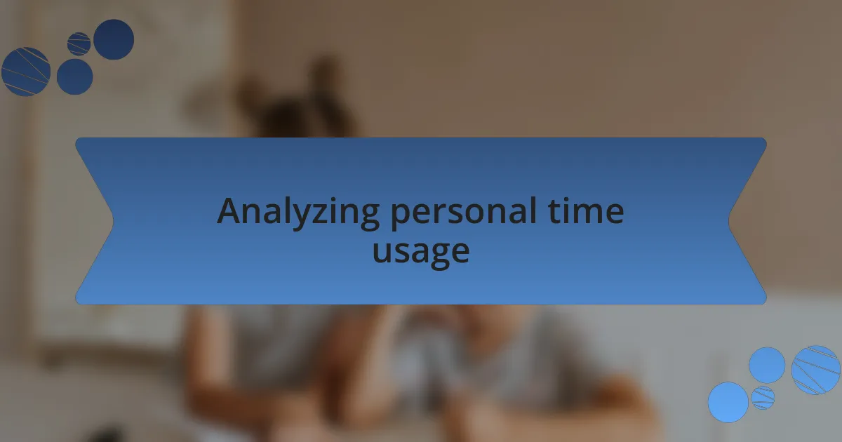 Analyzing personal time usage