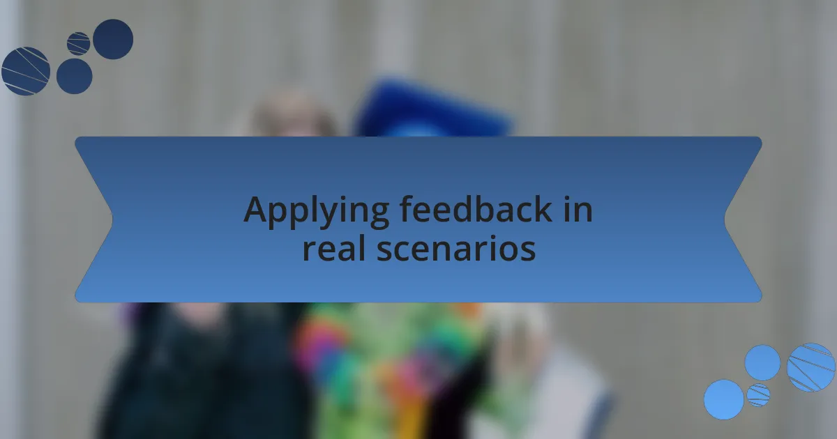 Applying feedback in real scenarios