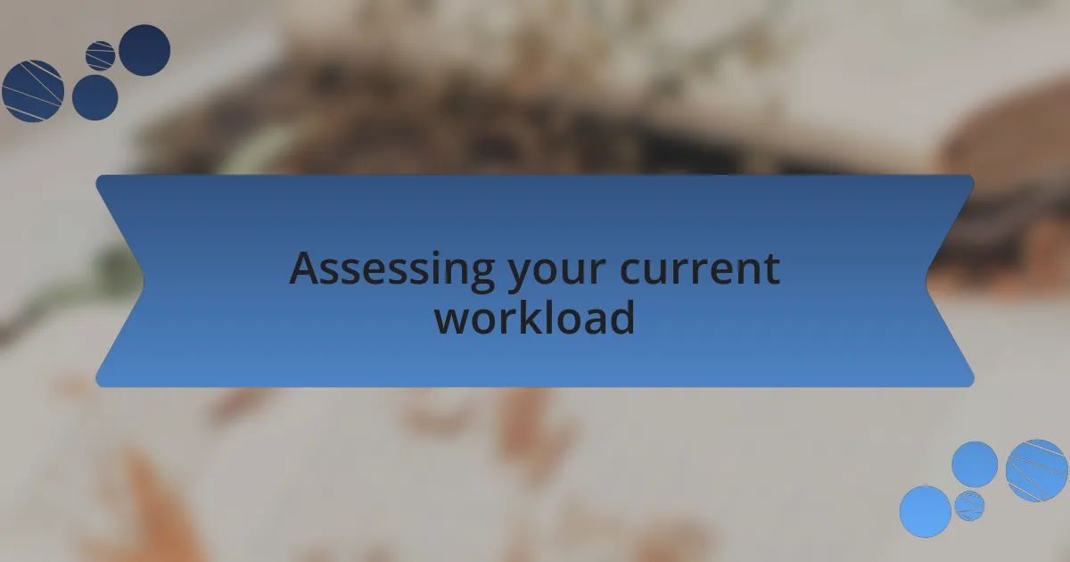 Assessing your current workload
