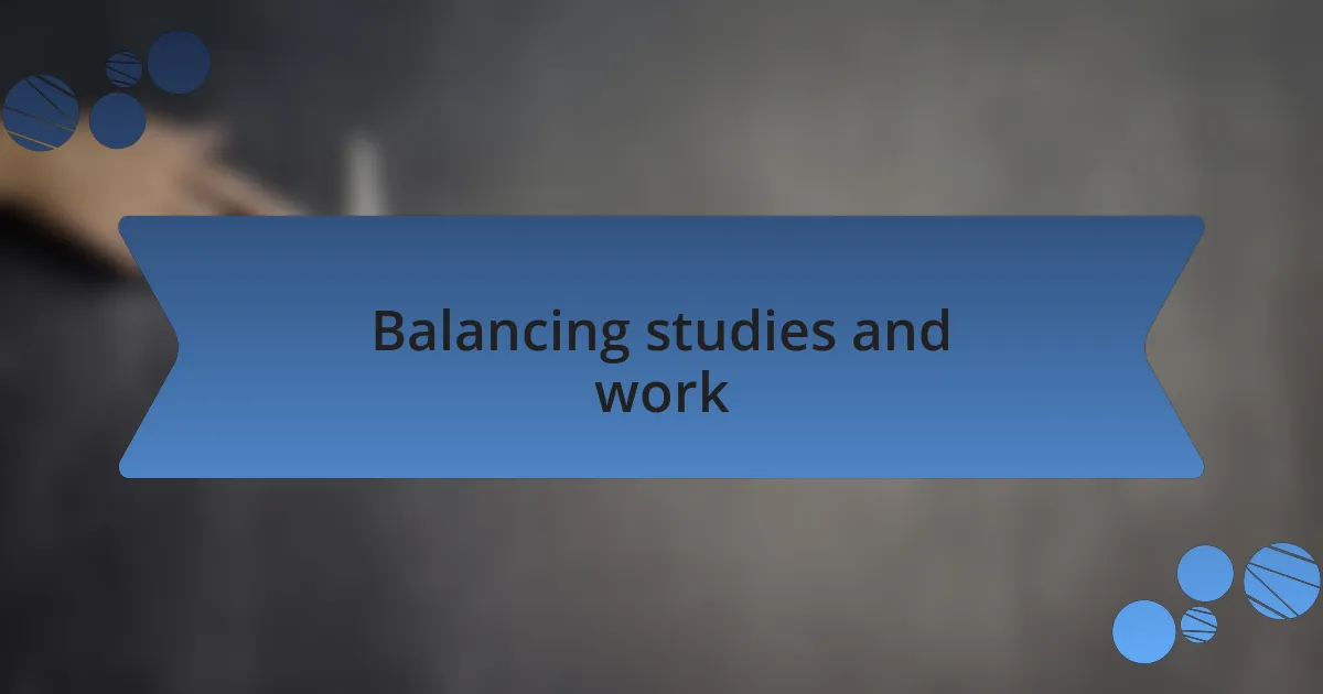 Balancing studies and work