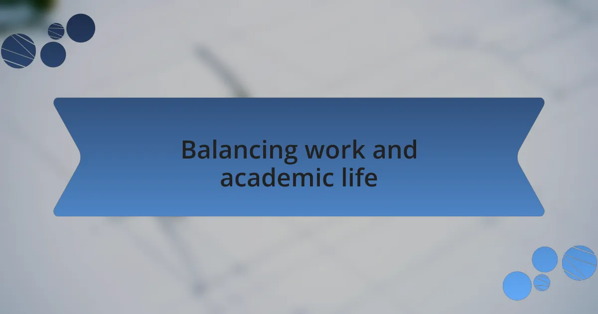 Balancing work and academic life