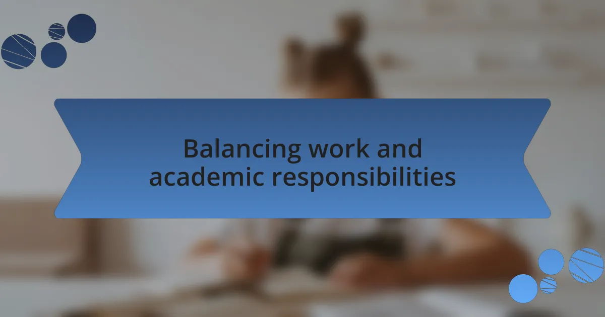 Balancing work and academic responsibilities