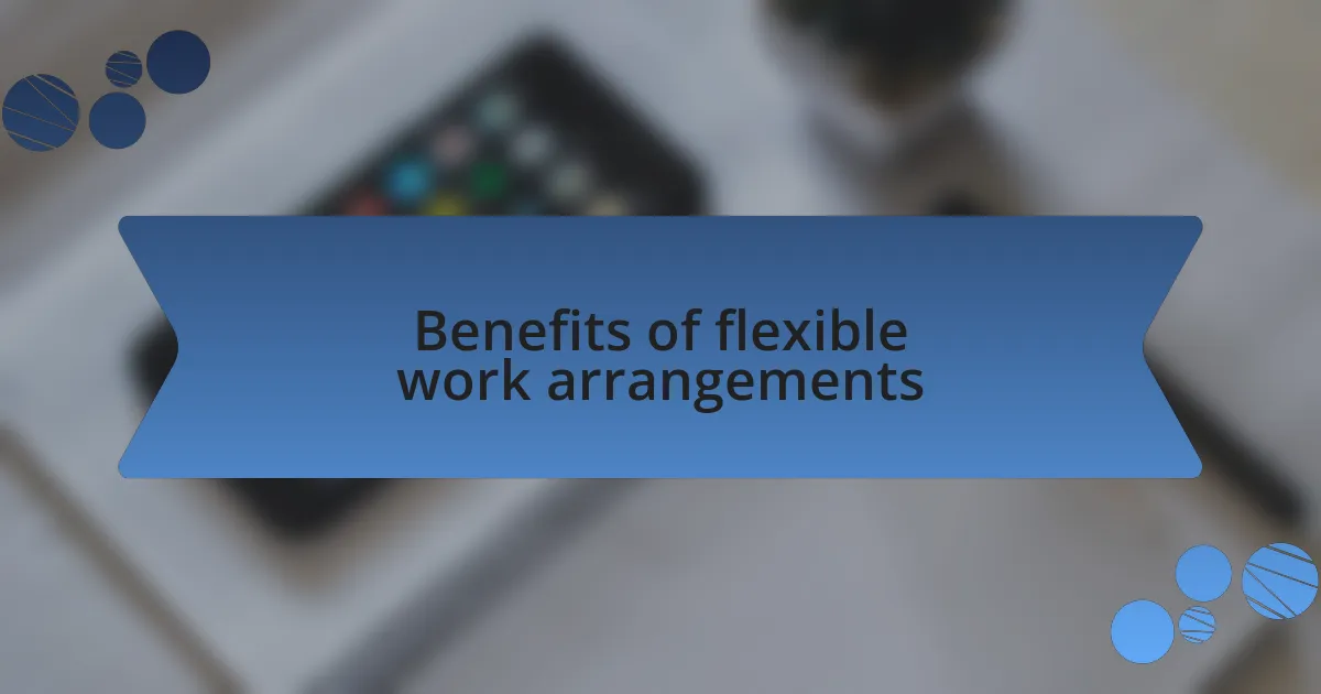 Benefits of flexible work arrangements