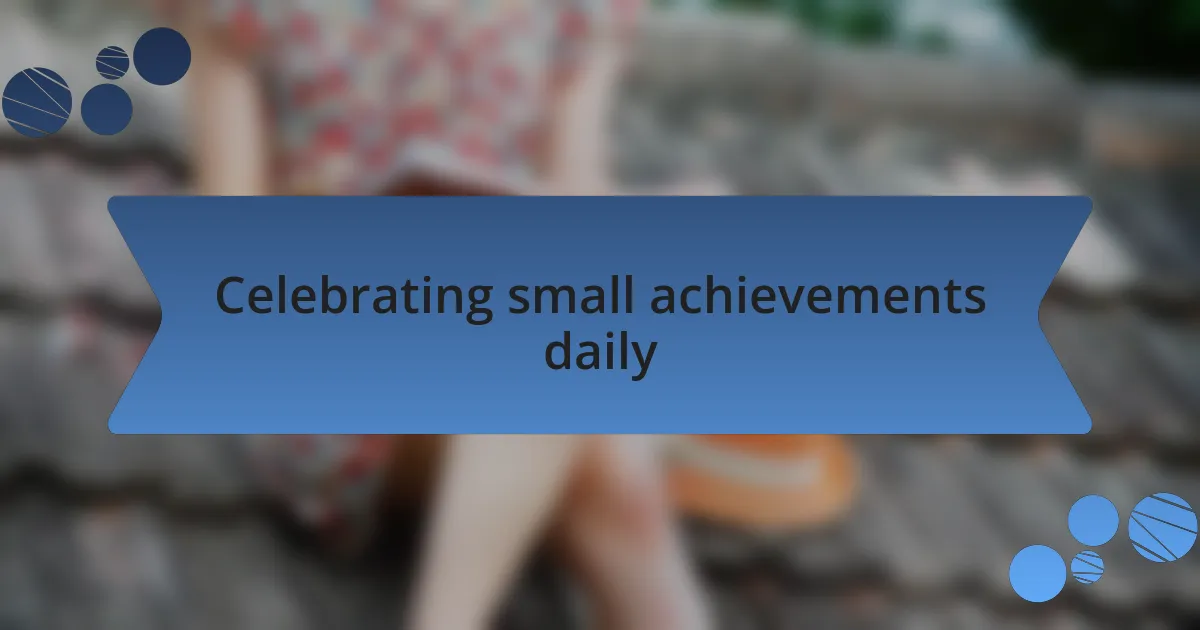 Celebrating small achievements daily