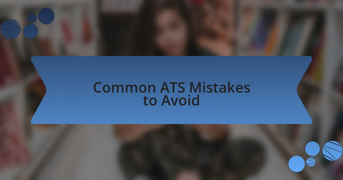 Common ATS Mistakes to Avoid