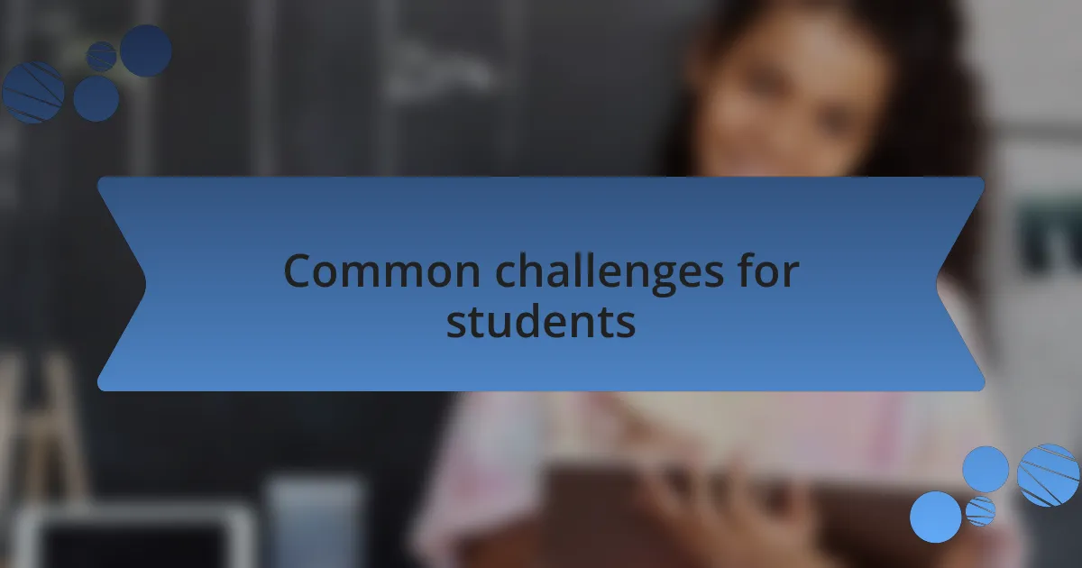Common challenges for students