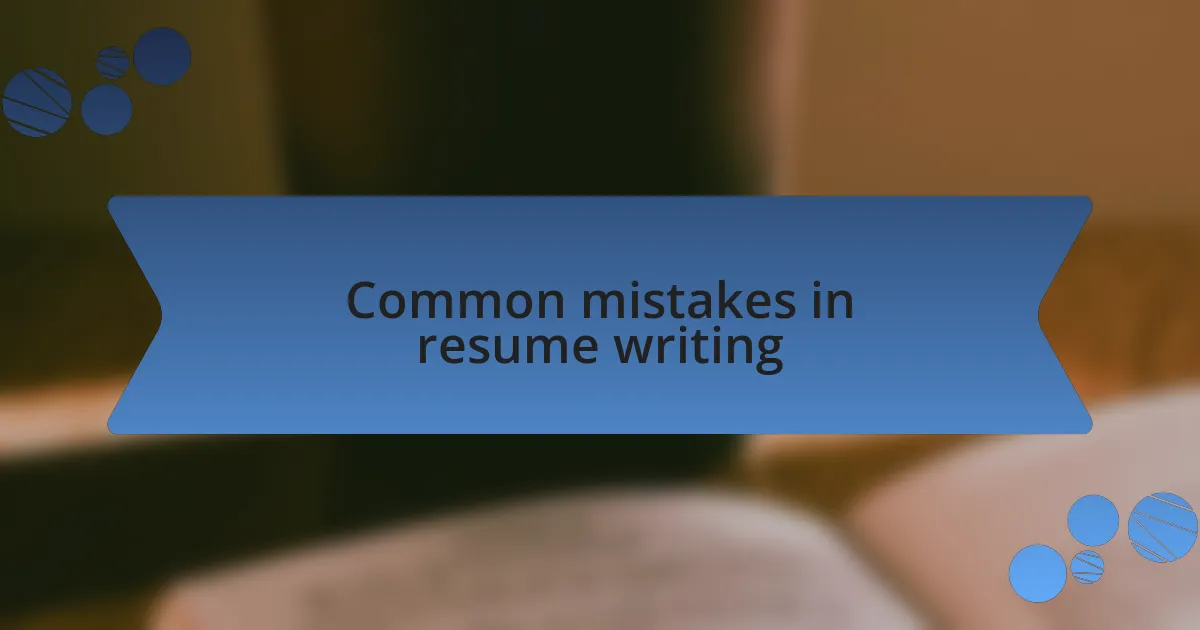 Common mistakes in resume writing