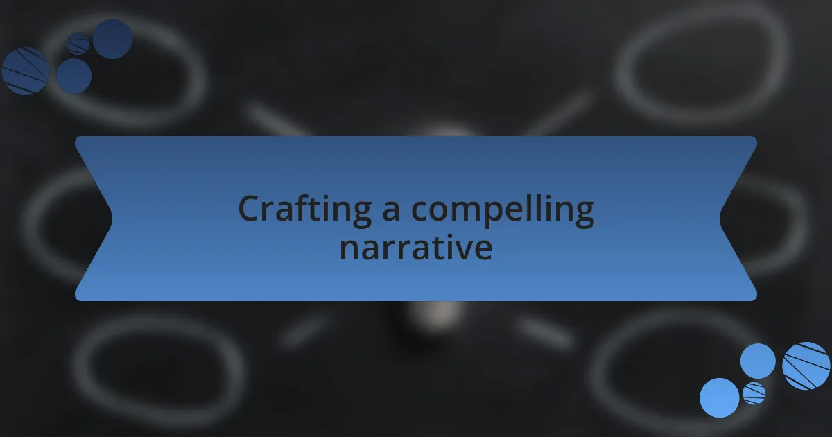Crafting a compelling narrative