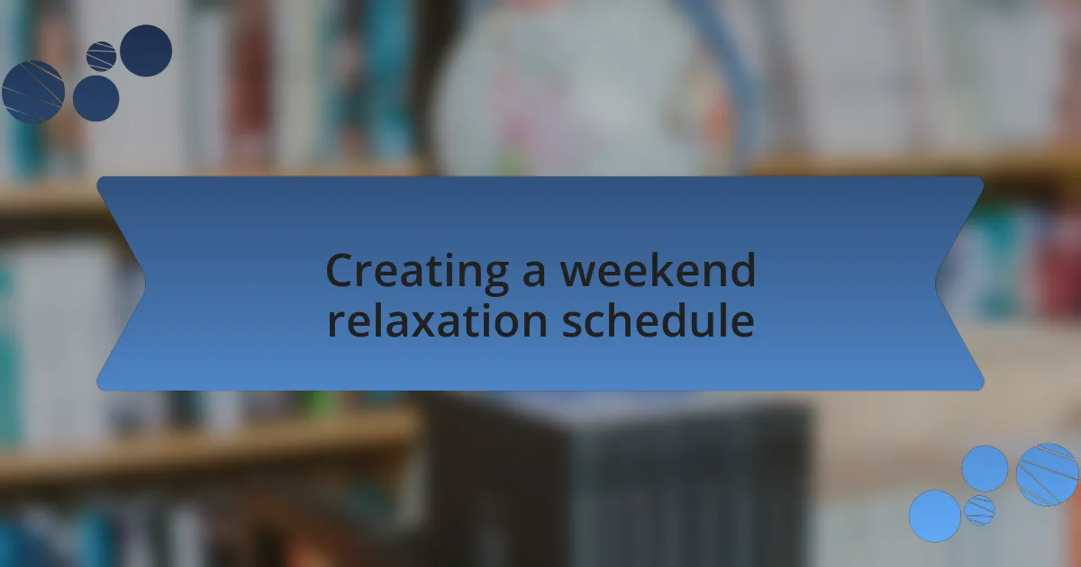 Creating a weekend relaxation schedule