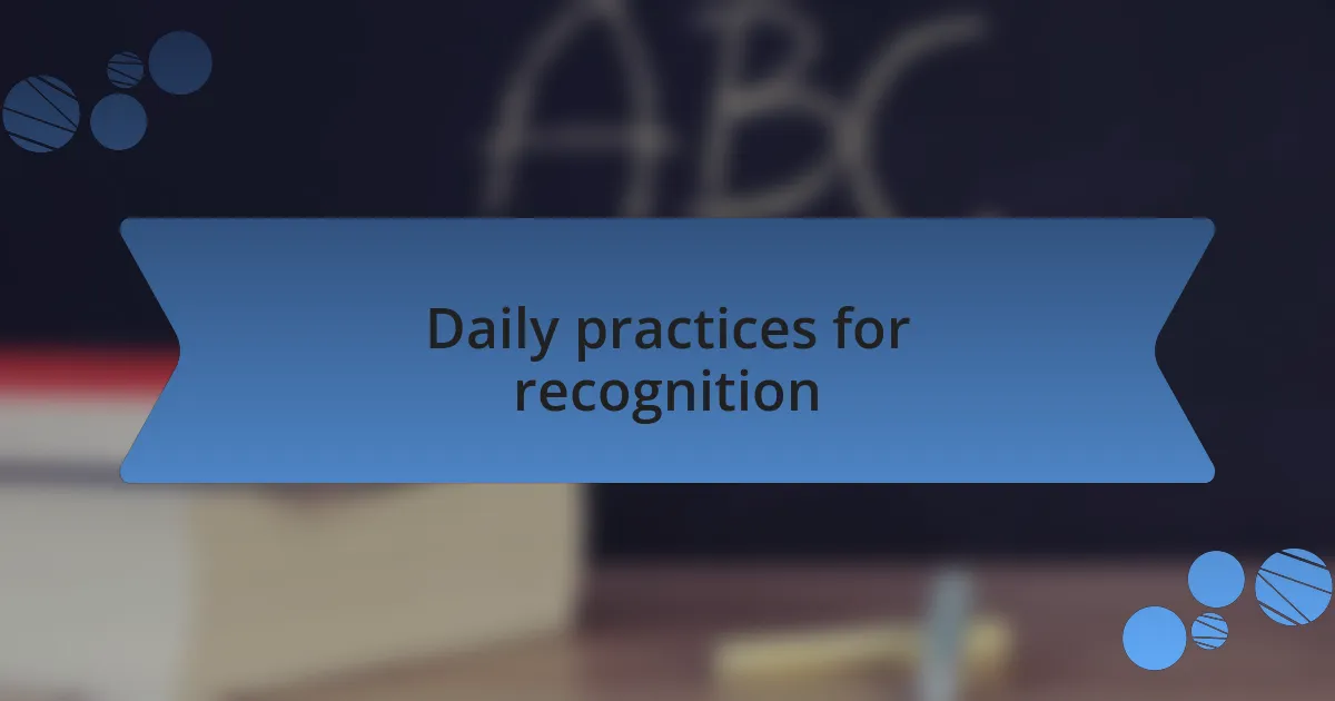 Daily practices for recognition