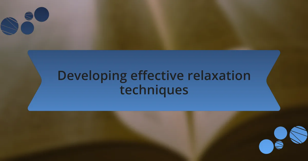 Developing effective relaxation techniques