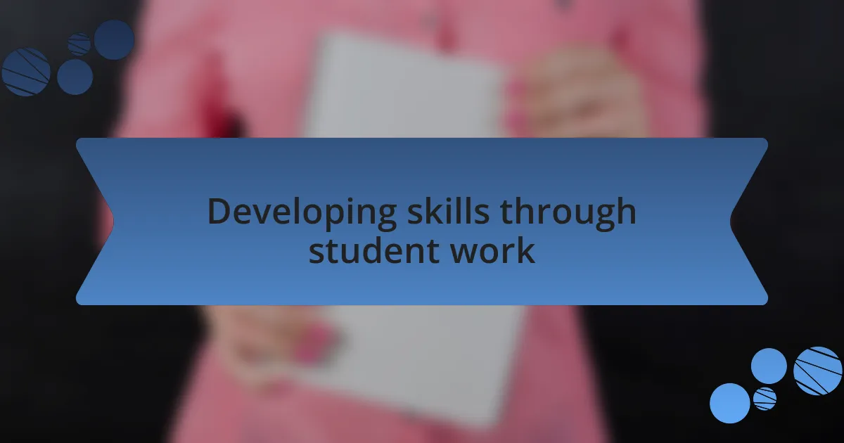 Developing skills through student work