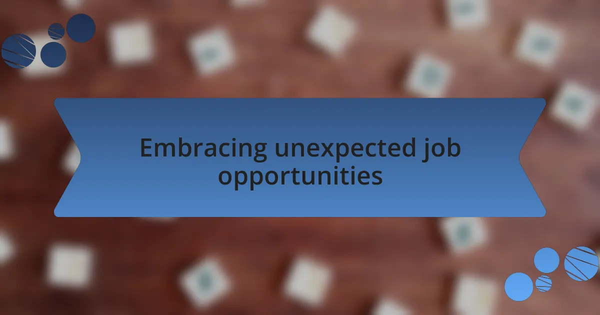 Embracing unexpected job opportunities