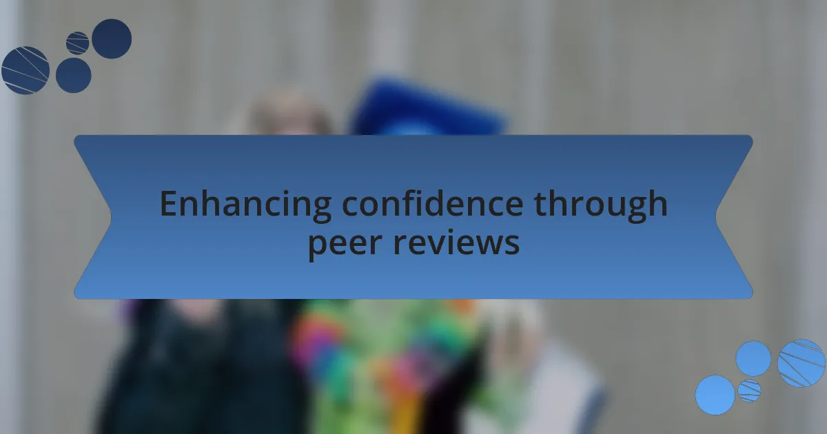 Enhancing confidence through peer reviews