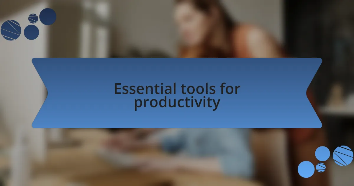 Essential tools for productivity