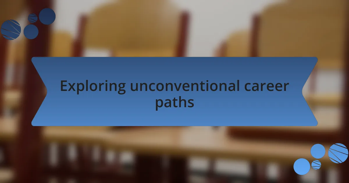 Exploring unconventional career paths