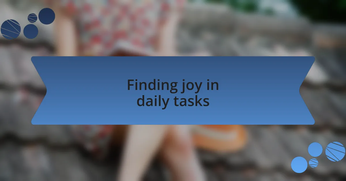 Finding joy in daily tasks