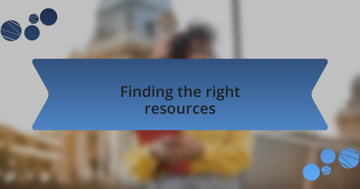Finding the right resources