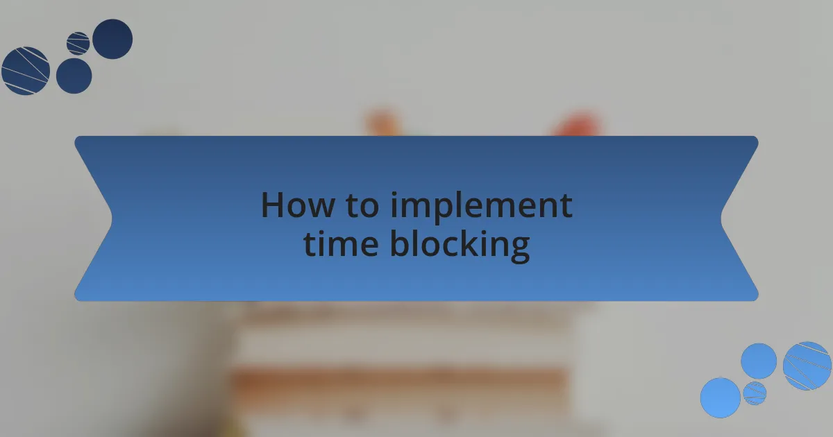 How to implement time blocking
