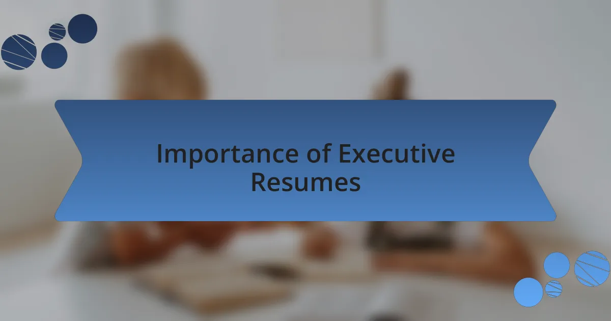 Importance of Executive Resumes