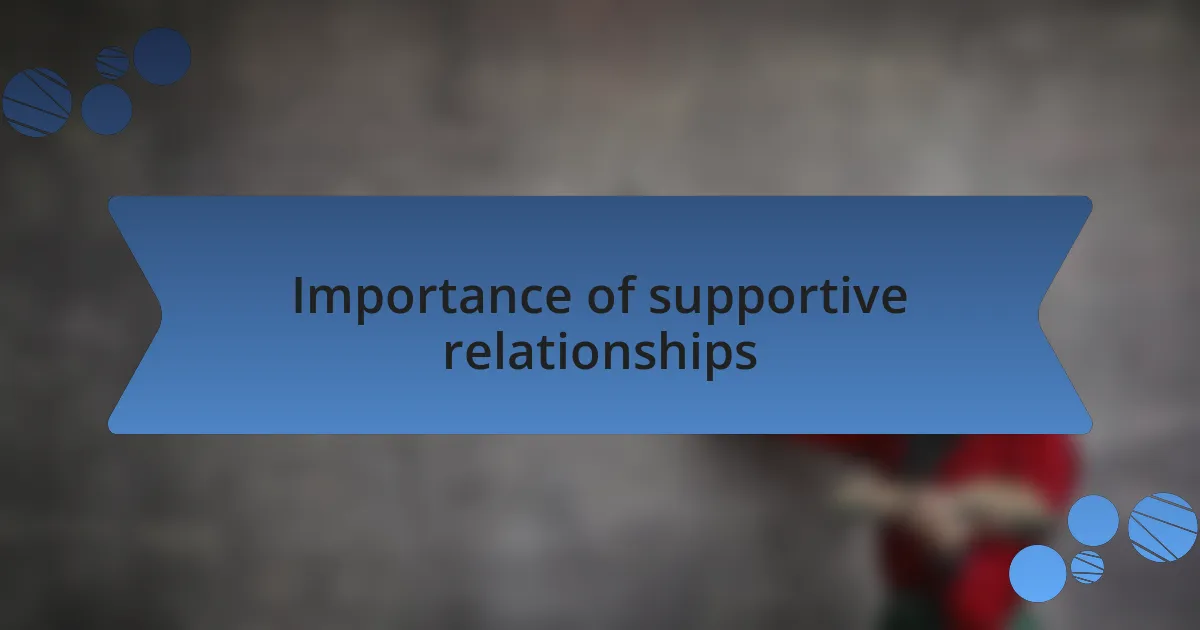 Importance of supportive relationships