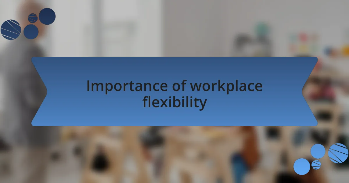 Importance of workplace flexibility
