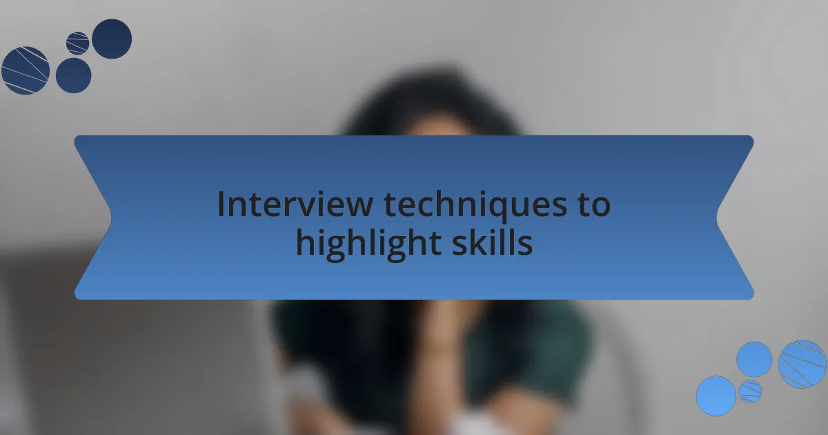 Interview techniques to highlight skills