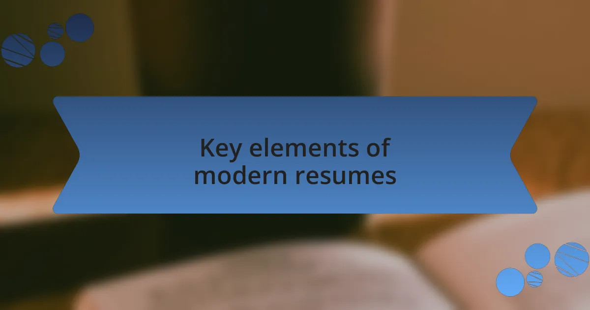 Key elements of modern resumes