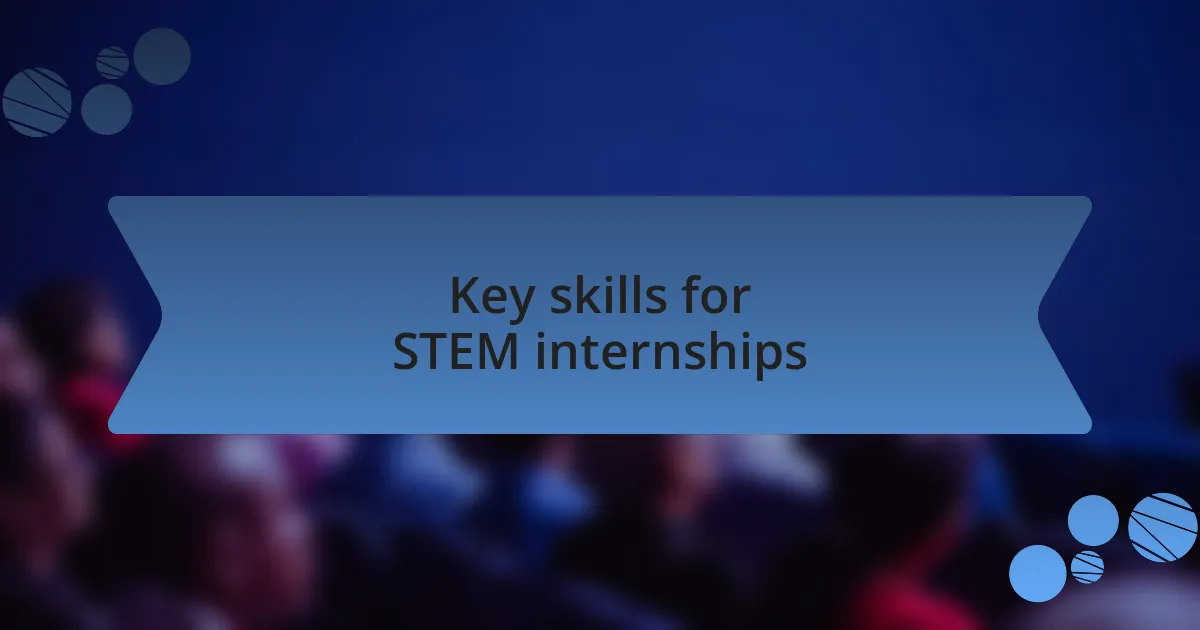Key skills for STEM internships