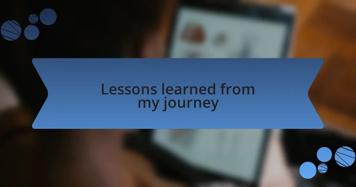 Lessons learned from my journey