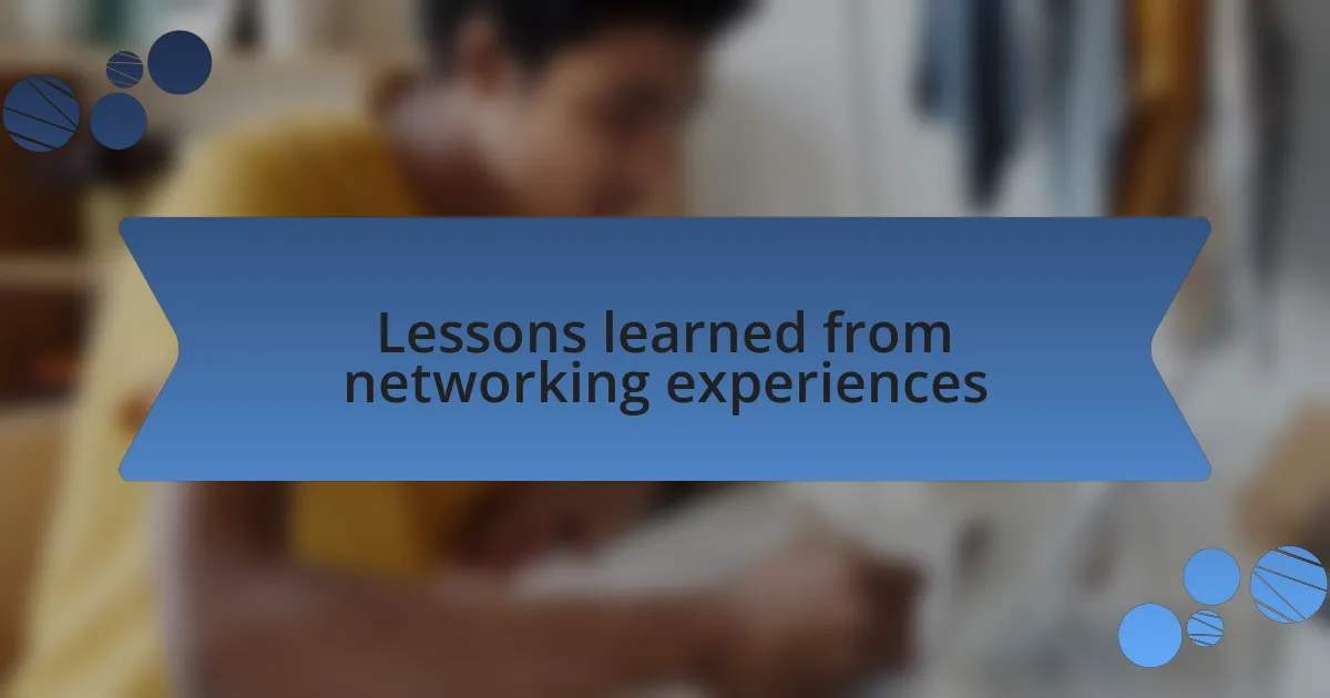 Lessons learned from networking experiences