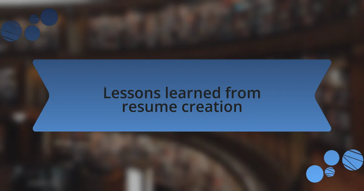 Lessons learned from resume creation