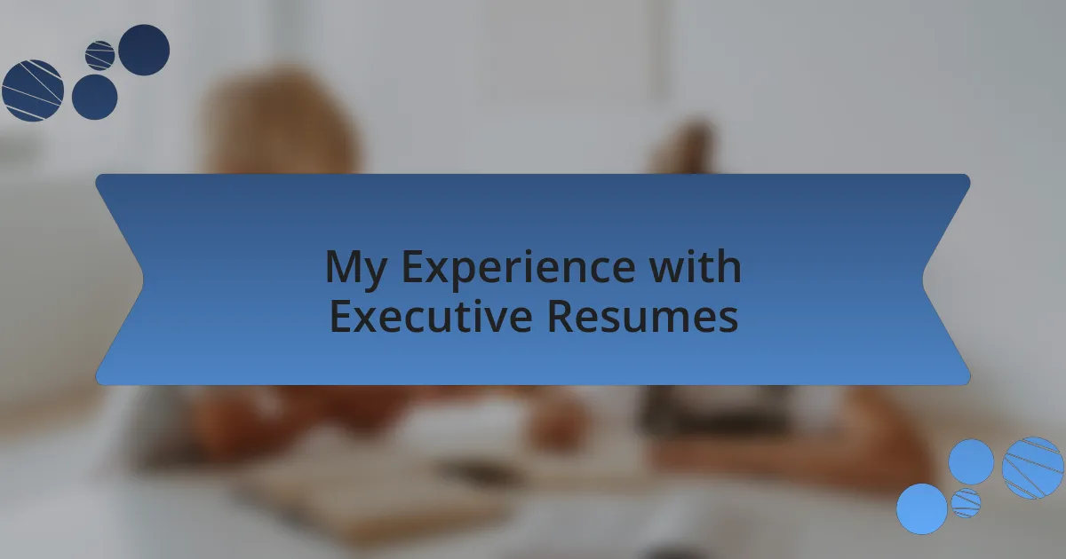 My Experience with Executive Resumes