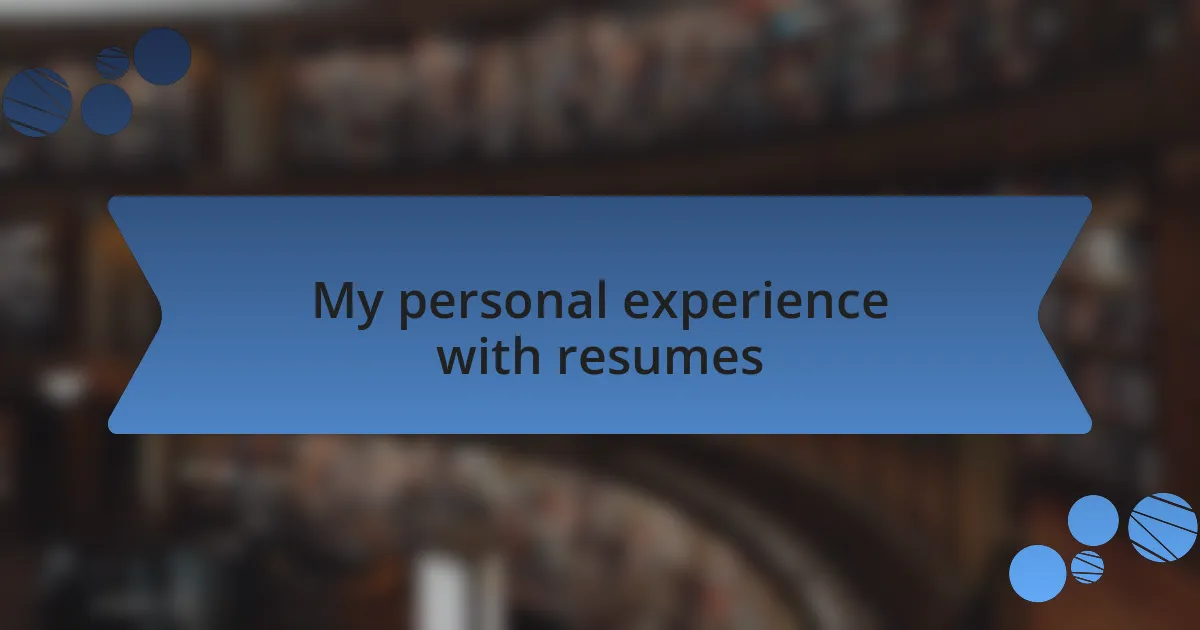 My personal experience with resumes