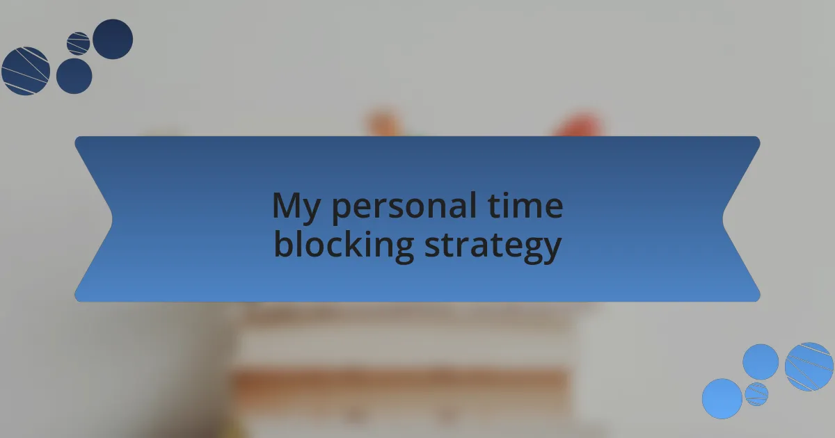My personal time blocking strategy
