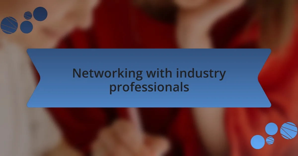 Networking with industry professionals