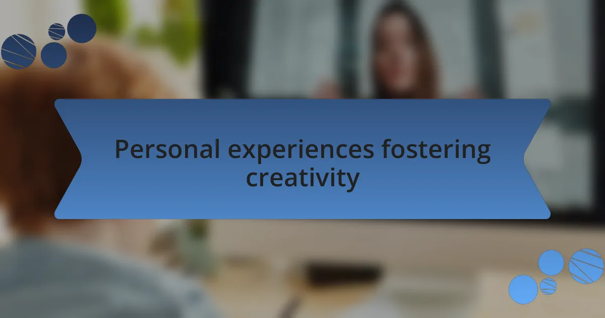 Personal experiences fostering creativity