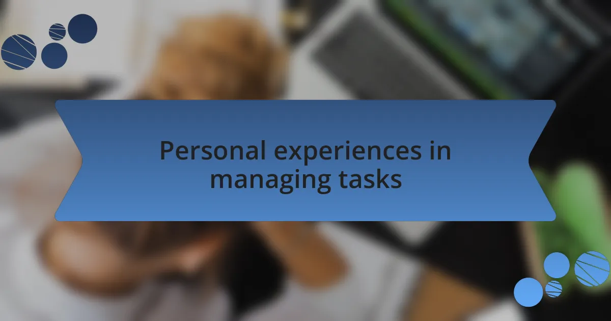 Personal experiences in managing tasks