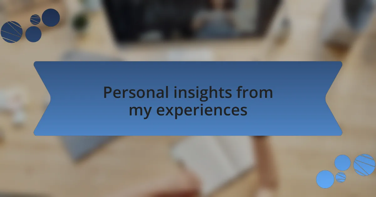 Personal insights from my experiences