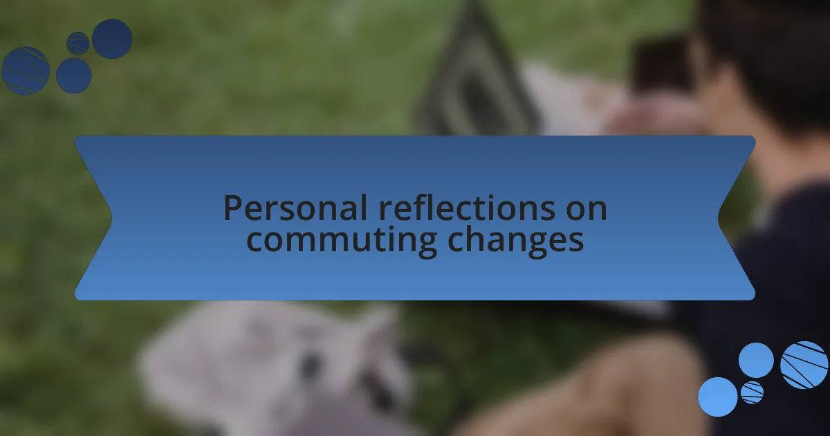 Personal reflections on commuting changes