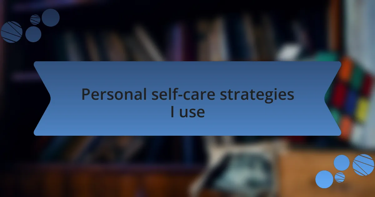 Personal self-care strategies I use