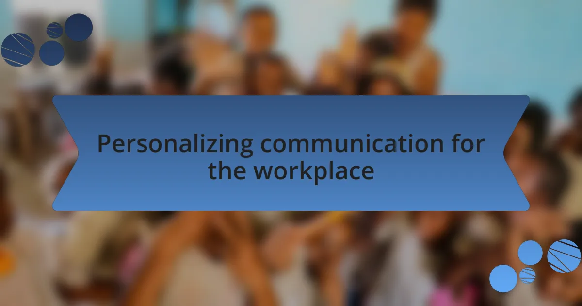 Personalizing communication for the workplace