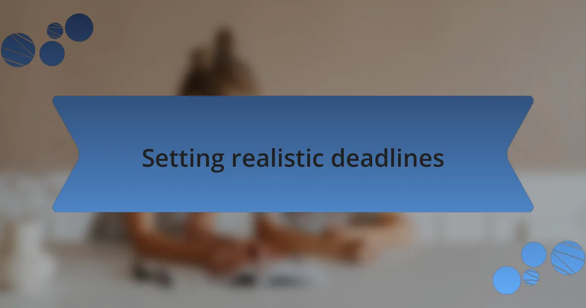 Setting realistic deadlines
