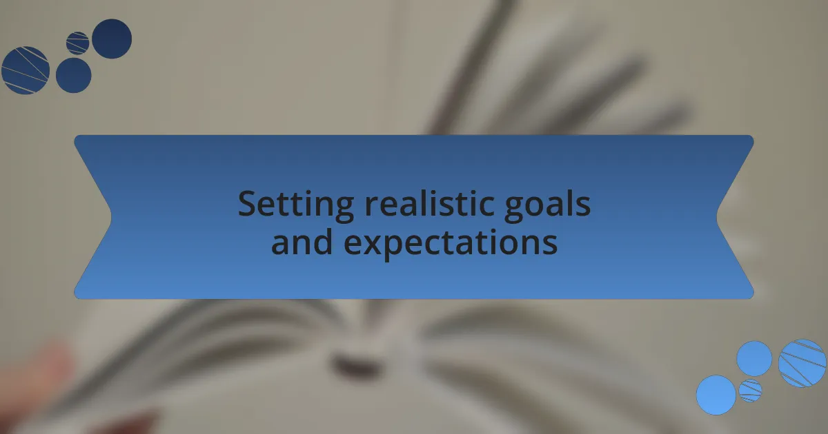 Setting realistic goals and expectations