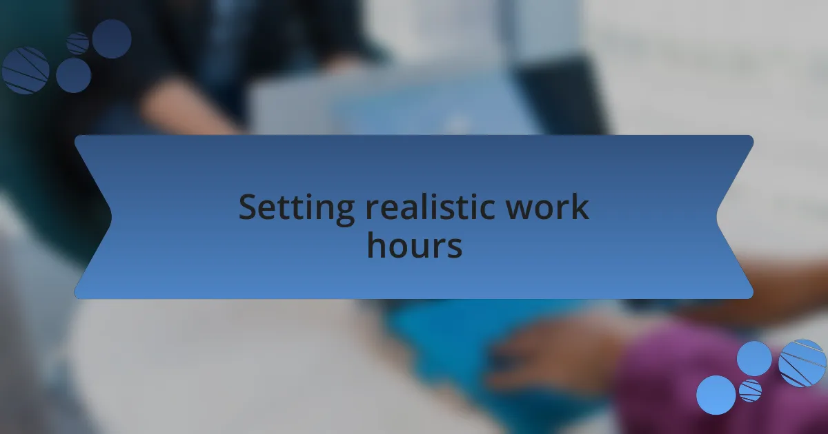 Setting realistic work hours