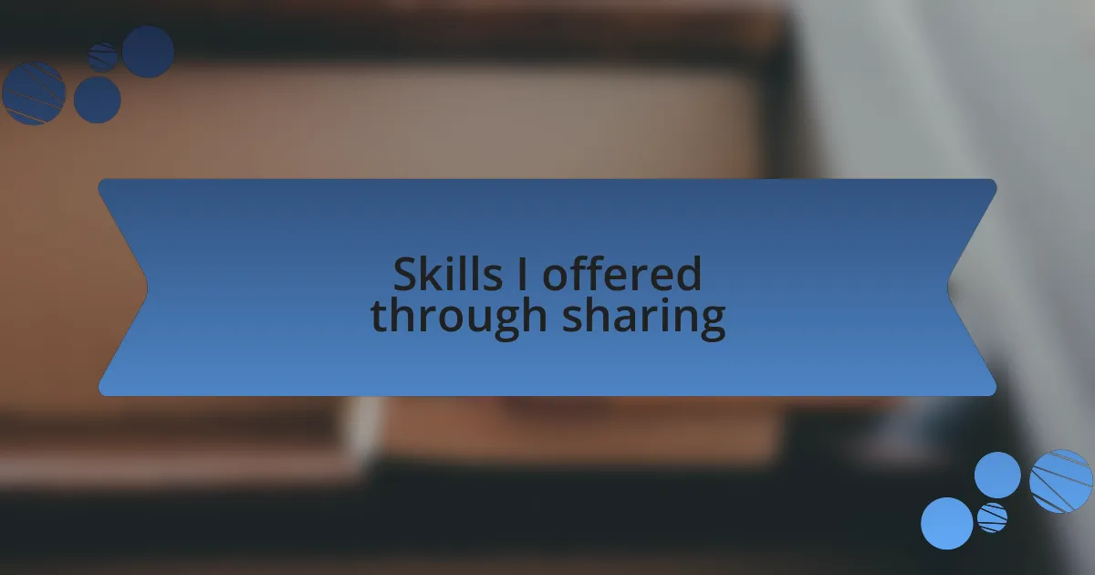 Skills I offered through sharing