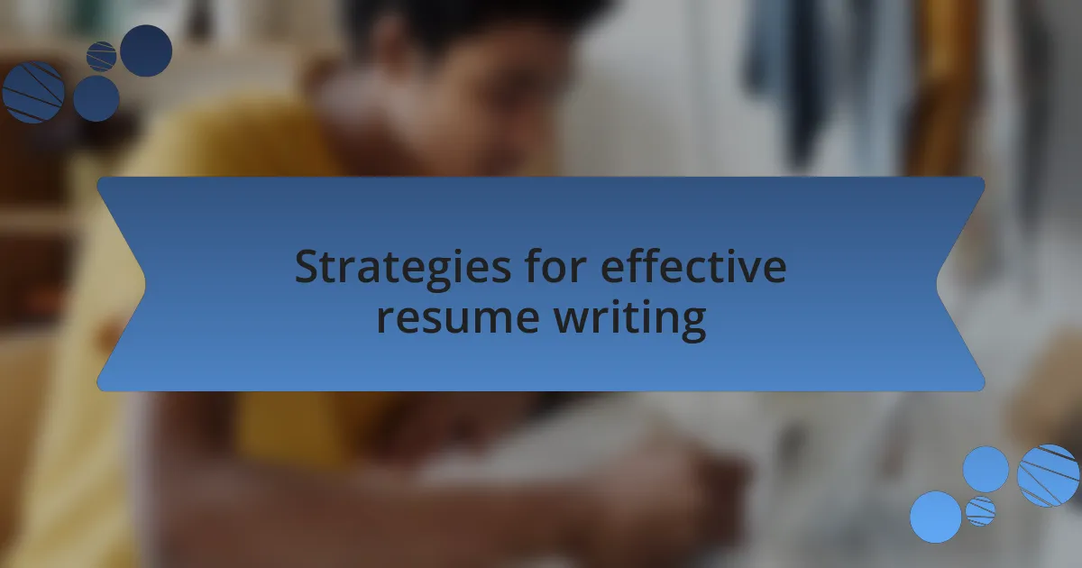 Strategies for effective resume writing