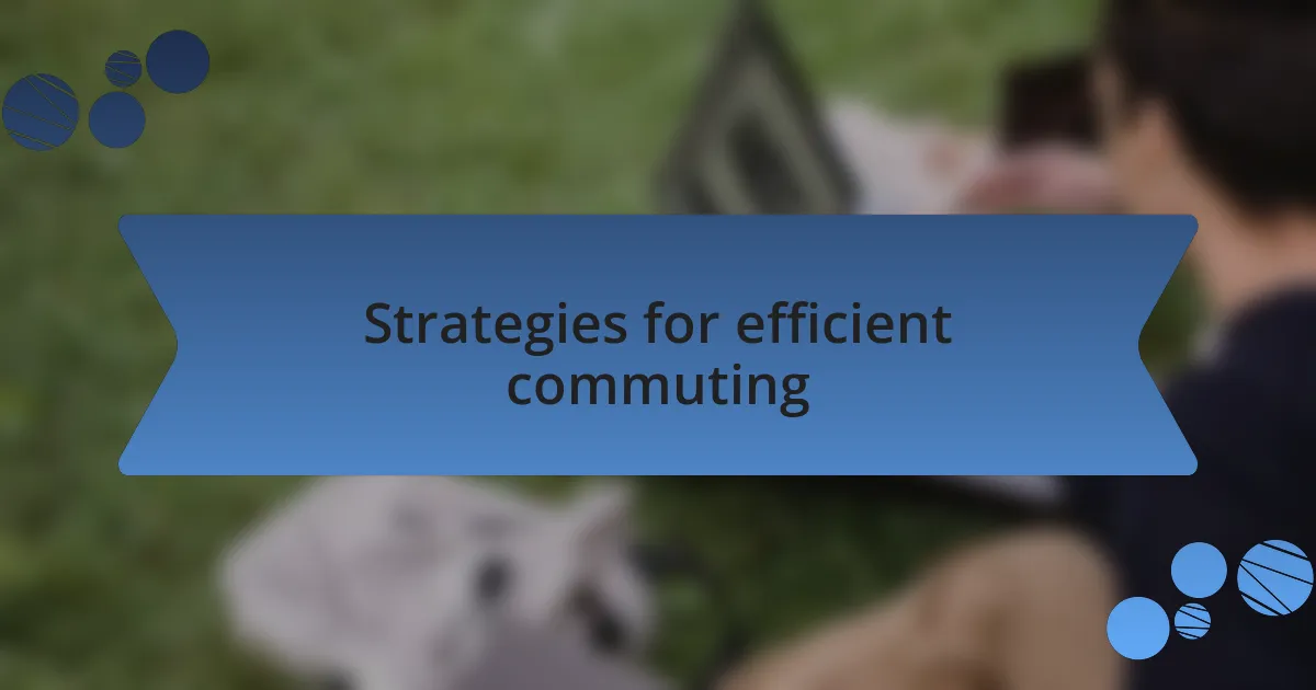 Strategies for efficient commuting
