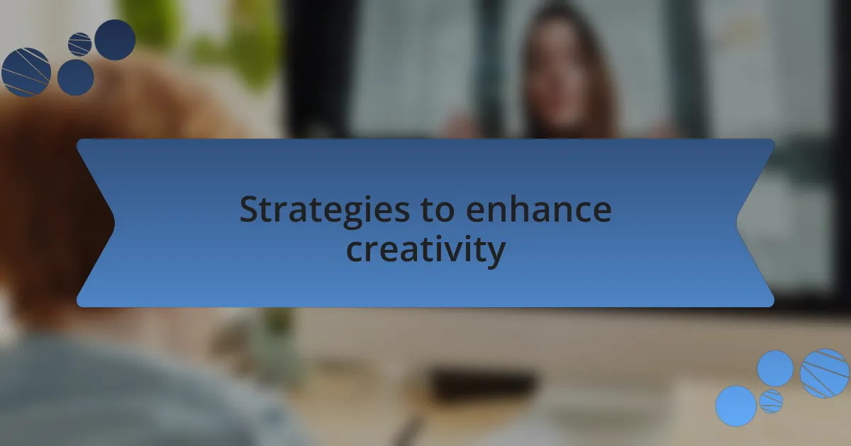 Strategies to enhance creativity