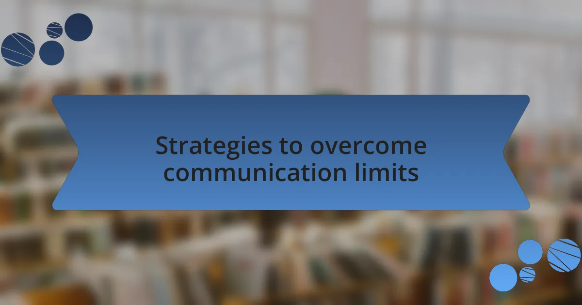 Strategies to overcome communication limits